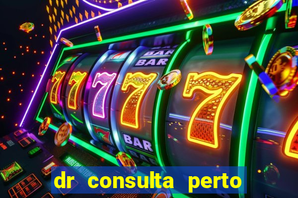 dr consulta perto de mim